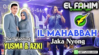 EL FAHIM Grup - IL MAHABBAH - Jaka Nyong - Pernikahan Yusma & Azki (Desa Pener Kab. Tegal)