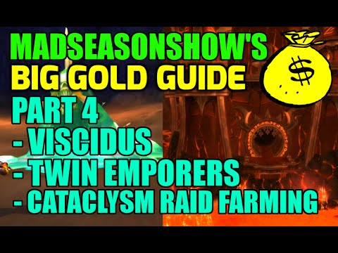WoW Madseasonshow's BIG Gold Guide! Part 4 - Viscidus, Twin Emporers, Cataclysm Raid Farming