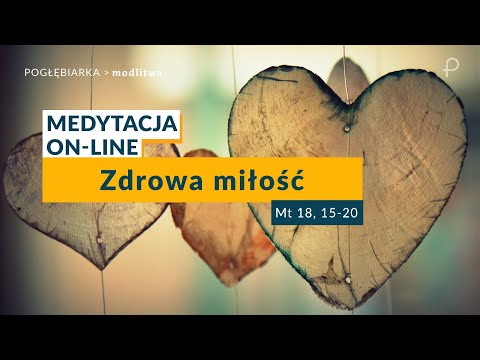 Medytacja Pisma Świętego onLine - Zdrowa miłość [#Mt 18, 15-20] 10.09.2023