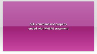 SQL command not properly ended with WHERE statement