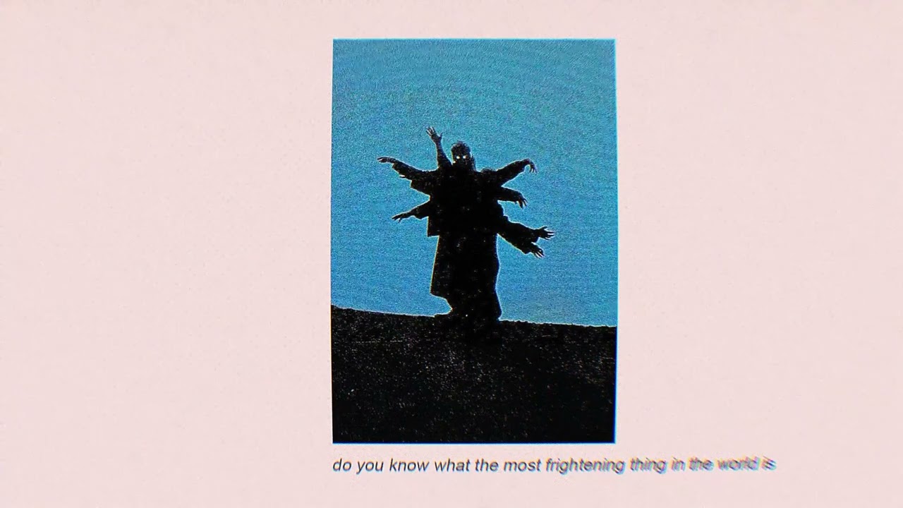 do you know what the most frightening thing in the world is