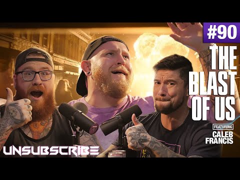 The Blast of Us ft. Caleb Francis - Unsubscribe Podcast Ep 90