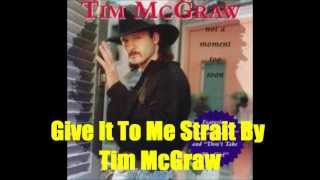 Give It To Me Strait By Tim McGraw *Lyrics in description*