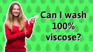 Can I wash 100% viscose?