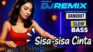 Download lagu DJ REMIX - Slow Bass - Dangdut Sisa-sisa Cinta mp3