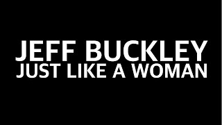 Jeff Buckley - Just Like A Woman (Official Lyrics)