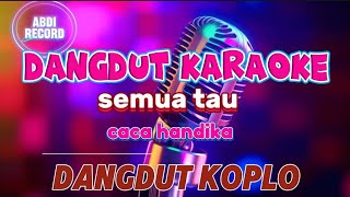 Download lagu semua tau || karaoke dangdut koplo || voc. caca handika mp3