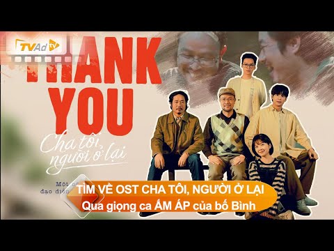 MV TÌM VỀ OST CHA TÔI, NGƯỜI Ở LẠI Qua giọng ca ẤM ÁP, NGỌT NGÀO của bố Bình (NSƯT Thái Sơn)