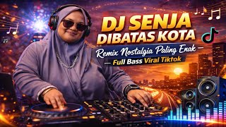 Download lagu DJ SENJA DIBATAS KOTA Remix Nostalgia Paling Enak – Full Bass Viral TikTok mp3