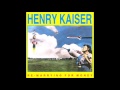 Henry Kaiser - I'm So Glad (Re-marrying for Money, 1988)