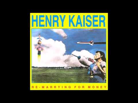 Henry Kaiser - I'm So Glad (Re-marrying for Money, 1988)
