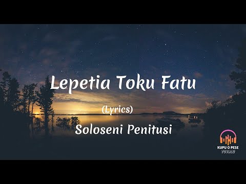 (Lyrics) Lepetia Toku Fatu - Soloseni Penitusi