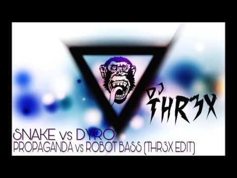 SNAKE vs DYRO - PROPAGANDA vs ROBOT BASS (THR3X EDIT)