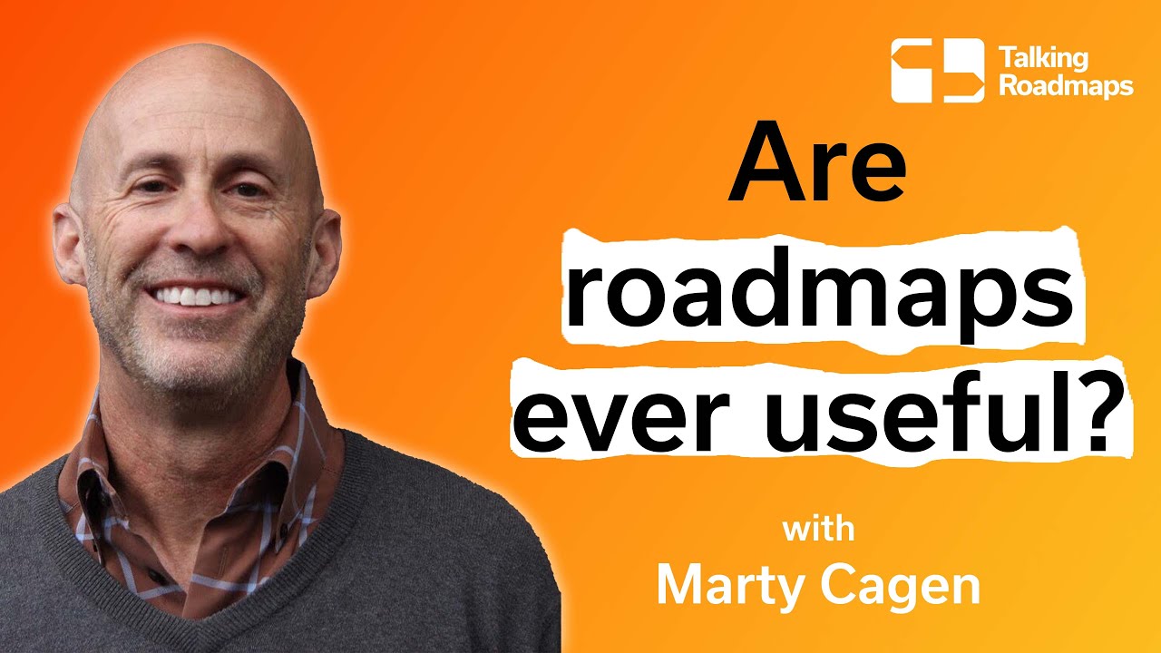 Are roadmaps ever useful? - Marty Cagan | SVPG