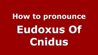 How to pronounce Eudoxus Of Cnidus