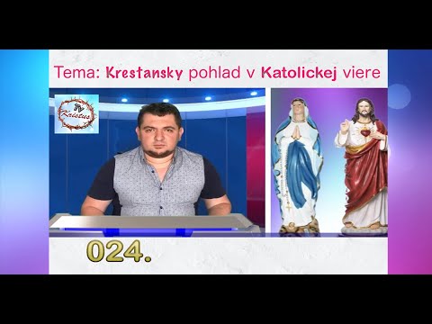 KRISTUS TV: 24   Téma - Kresťanský pohľad v Katolickej viere