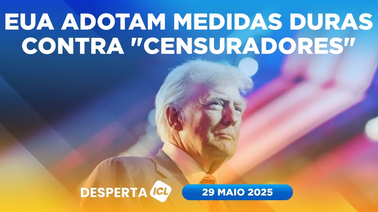DESPERTA ICL - 29/05/25 - GOVERNO TRUMP APERTA O CERCO CONTRA ESTUDANTE, ESPECIALMENTE OS CHINESES