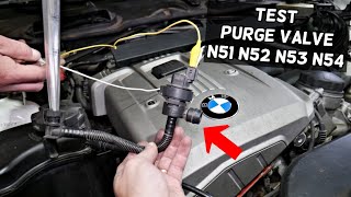 HOW TO TEST PURGE CONTROL VALVE ON BMW N51 N52 N53 N54 ENGINE E90 E91 E92 E60 E61 E83 Z4 X3 X5 E82