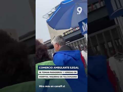 Comercio ambulante ilegal se toma veredas y paraderos de Hospital Higueras de Talcahuano