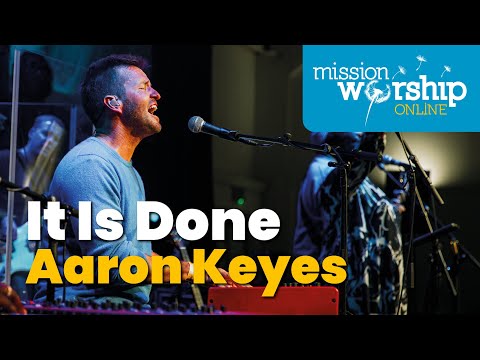 It Is Done I Aaron Keyes I Mission Worship Conference 2023