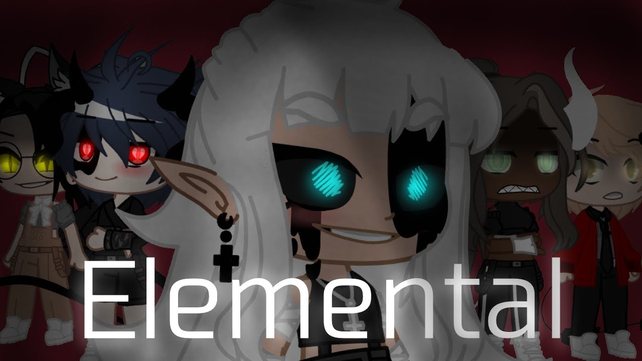 🌹Elementals🌹 || GCMM || GCMV || BROKENVIBES ||
