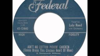 AIN'T NO COTTON PICKIN' CHICKEN - Lulu Reed [Federal 12457] 1961
