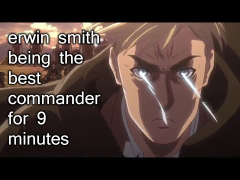 erwin smith being the best commander for 9 minutes straight