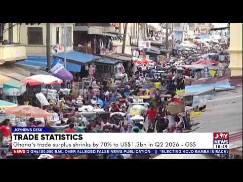 Trade statistics: Ghana's trade surplus shrinks by 70% to $1.3 billion in Q2 2026 - GSS