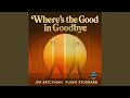 Where's the Good in Goodbye?