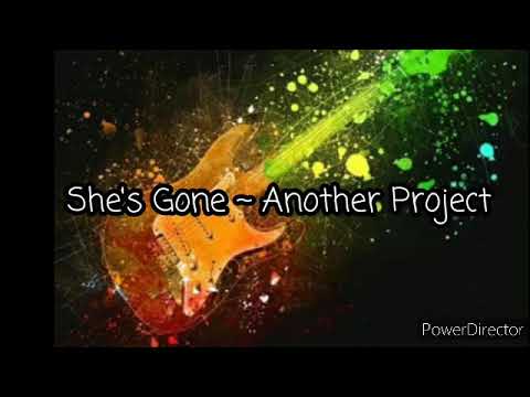 SHE'S GONE ~ Another Project