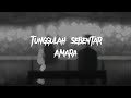 Tunggulah Sebentar Amara Slowed Reverb Lirik Bersabarlah Sebentar Jaga Dirimu Sayang