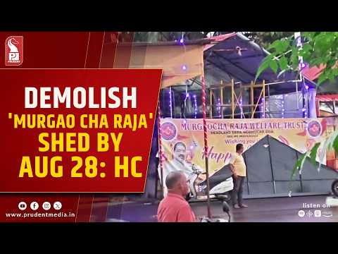 High Court Orders Demolition of Illegal 'Murgao Cha Raja' Shed by August 28