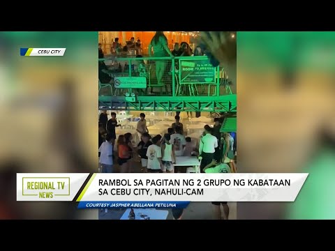 Regional TV News: Rambol sa pagitan ng 2 grupo ng kabataan sa Cebu City, nahuli-cam