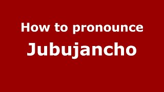 How to pronounce Jubujancho