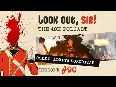 Look Out, Sir! 40k Podcast 090 - Codex Adepta Sororitas