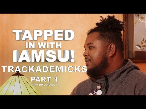 TAPPED IN WITH IAMSU!: Ep. 8 - Trackademicks Pt.1