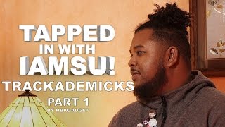 TAPPED IN WITH IAMSU!: Ep. 8 - Trackademicks Pt.1