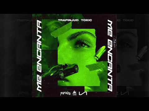 TRAPINJUD X TOXIC - ME ENCANTA