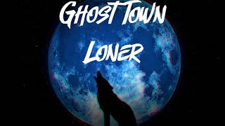 Ghost Town ~ Loner (Lyrics)