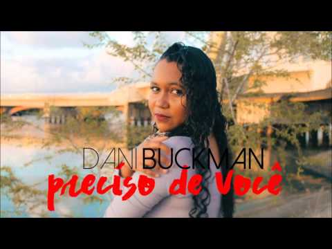 Dani Buckman - Preciso de Você (Áudio)