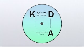 KDA - Just Say feat. Tinashe (Faithless Remix)