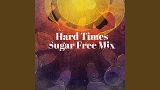 Hard Times Come Again No More (Sugar Free Mix)