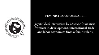 Feminist Economics 101: Jayati Ghosh interviewed by Muzna Alvi
