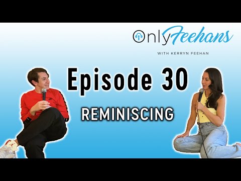 OnlyFeehans Ep.30 - Reminiscing