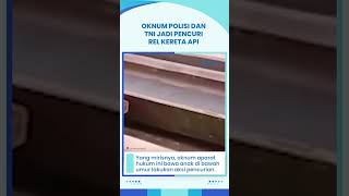 Oknum Polisi dan TNI Pencuri Rel Kereta Api di Asahan, Dibantu oelh 2 Orang Warga