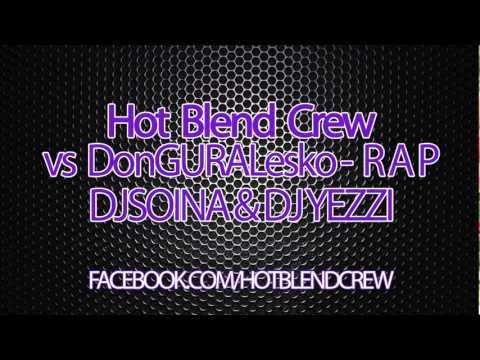 Hot Blend Crew VS DonGURALesko - R.A.P (DJ SOINA & DJ YEZZI)