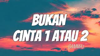 Download lagu Bukan Cinta 1 Atau 2 - Gamma 1 (Lirik Lagu) mp3