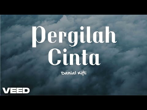 Pergilah Cinta - Danial Kifli ( Lirik )
