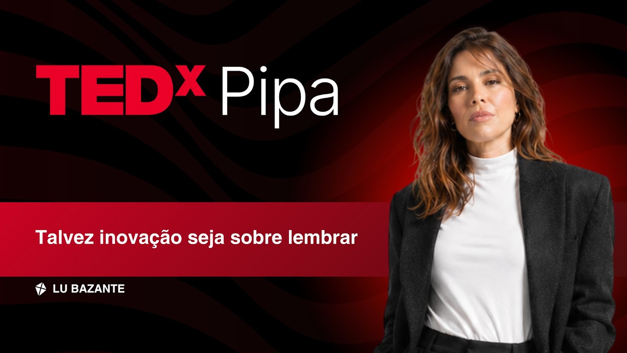 Talvez inovação seja sobre lembrar | Lu Bazante | TEDxPipa
