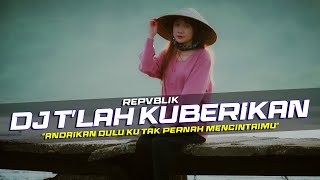 Download lagu DJ T'lah Kuberikan - Repvblik Remix Galau Slow Bass mp3